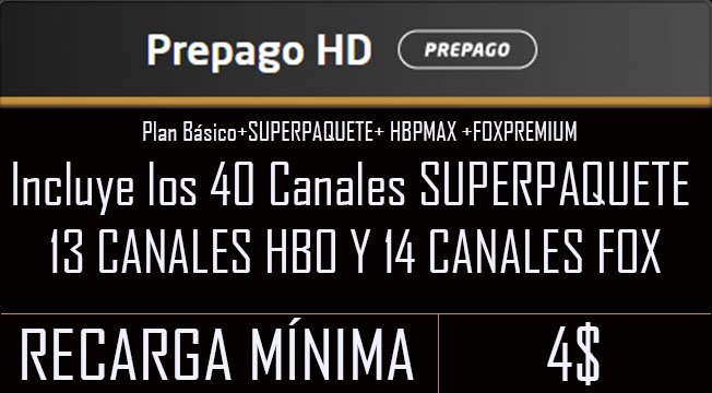 PREPAGO PLUS HD PLAN BASICO + SUPERPAQUETE + HBO MAX + FOXPREMIUM